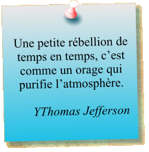 Une petite rébellion de temps en temps, c’est comme un orage qui purifie l’atmosphère.    YThomas Jefferson