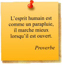 L’esprit humain est comme un parapluie, il marche mieux lorsqu’il est ouvert.   Proverbe