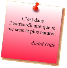 C’est dans l’extraordinaire que je me sens le plus naturel.  André Gide