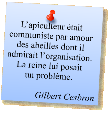 L’apiculteur était communiste par amour des abeilles dont il admirait l’organisation. La reine lui posait  un problème.   Gilbert Cesbron