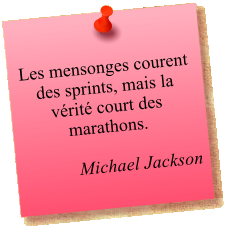 Les mensonges courent des sprints, mais la vérité court des marathons.  Michael Jackson