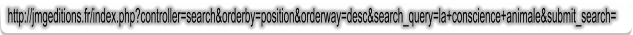 http://jmgeditions.fr/index.php?controller=search&orderby=position&orderway=desc&search_query=la+conscience+animale&submit_search=
